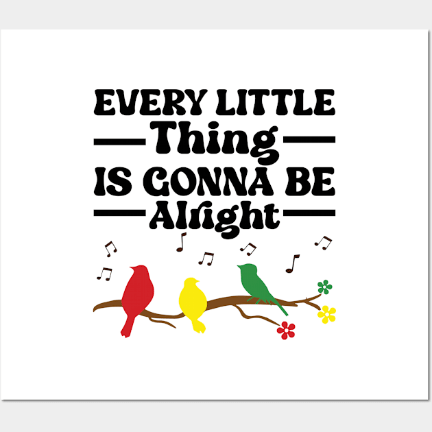 3 little birds, every little thing is gonna be alright Wall Art by justin moore
